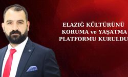 ELAZIĞ KÜLTÜRÜNÜ KORUMA VE YAŞATMA PLATFORMU KURULDU