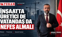 “İNŞAATTA ÜRETİCİ DE VATANDAŞ DA NEFES ALMALI”