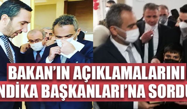 BAKAN’IN AÇIKLAMALARINI SENDİKA BAŞKANLARI’NA SORDUK?