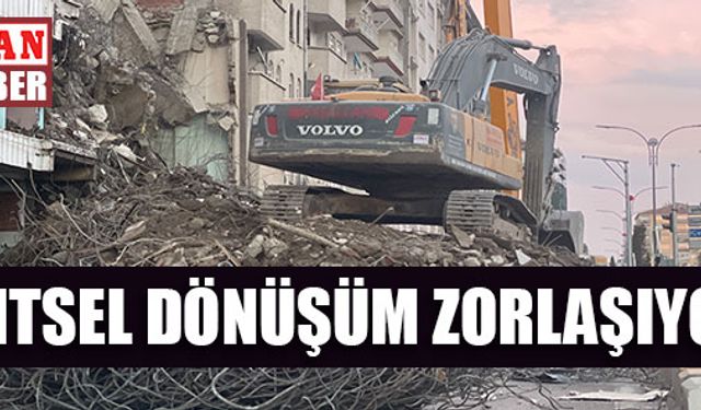 KENTSEL DÖNÜŞÜM ZORLAŞIYOR!