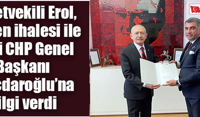 Milletvekili Erol, maden ihalesi ile ilgili CHP Genel Başkanı Kılıçdaroğlu’na bilgi verdi 