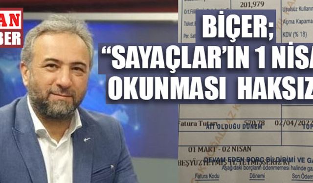 BİÇER; “SAYAÇLAR’IN 1 NİSAN’DA OKUNMASI HAKSIZLIK!” 