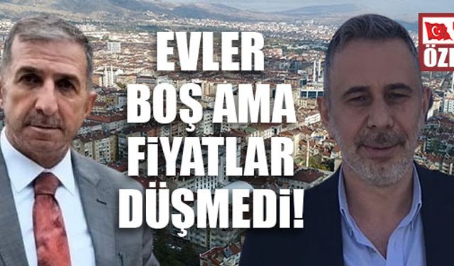 EVLER BOŞ AMA FiYATLAR DÜŞMEDİ!