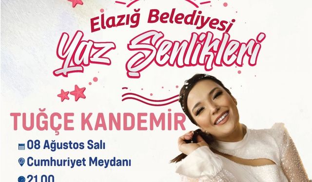 ELAZIĞ BELEDİYESİ YAZ ŞENLİKLERİNDE TUĞÇE KANDEMİR RÜZGARI ESECEK  