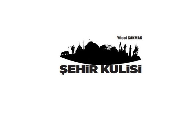 YÜCEL ÇAKMAK'LA ŞEHİR KULİSİ