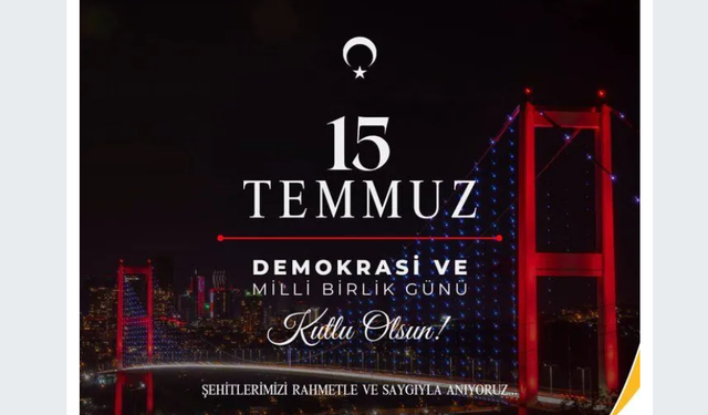 15 TEMMUZ ŞEHİTLERİMİZİ RAHMET VE MİNNETLE ANIYORUZ