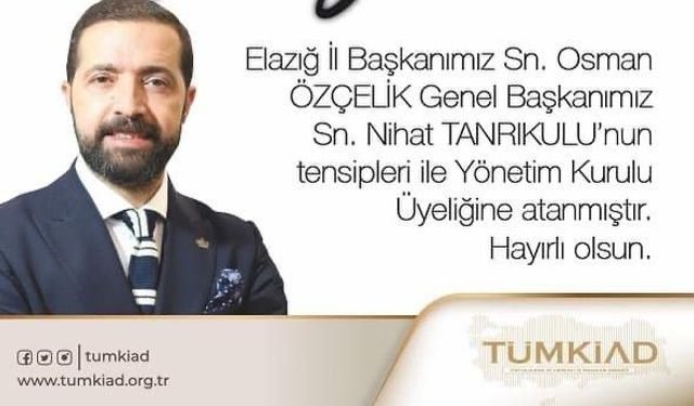 ÖZÇELİK, TÜMKİAD YÖNETİM KURULU ÜYELİĞİNE ATANDI