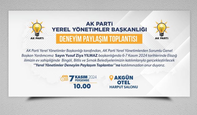 AKP “YEREL YÖNETİMLER BAŞKANLIĞI DENEYİM PAYLAŞIM TOPLANTISI” ELAZIĞ’DA YAPILACAK