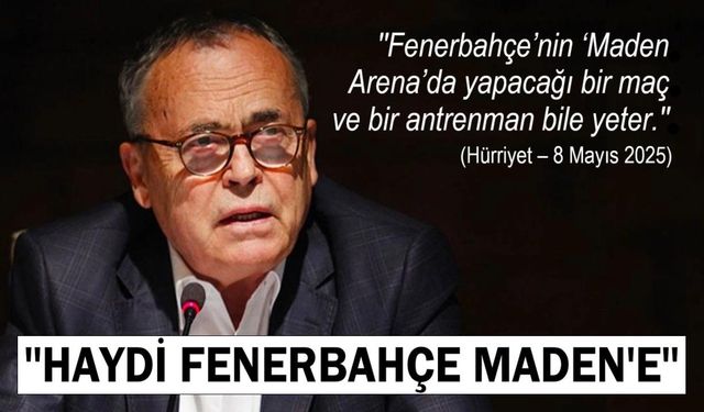 ''HAYDİ FENERBAHÇE MADEN'E''