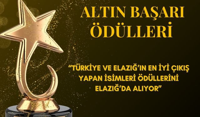TEK YILDIZ ALTIN BAŞARI ÖDÜLLERİ ELAZIĞ’DA SAHİPLERİNİ BULUYOR
