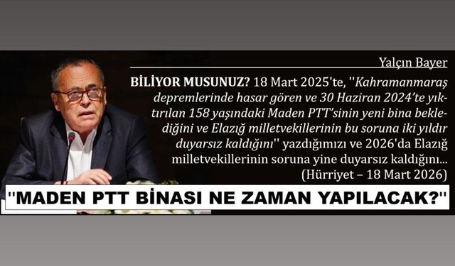 ''MADEN PTT BİNASI NE ZAMAN YAPILACAK?''