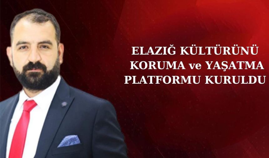 ELAZIĞ KÜLTÜRÜNÜ KORUMA VE YAŞATMA PLATFORMU KURULDU