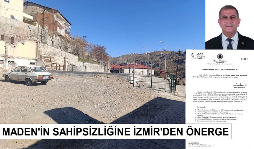 MADEN'İN SAHİPSİZLİĞİNE İZMİR'DEN ÖNERGE