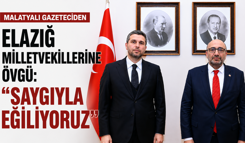 ELAZIĞ MİLLETVEKİLLERİNE ÖVGÜ