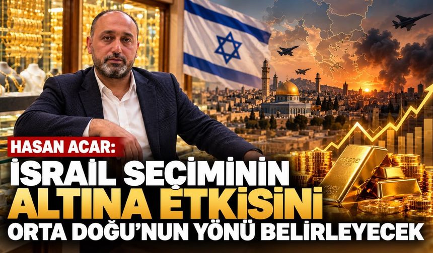 HASAN ACAR: “İSRAİL SEÇİMİNİN ALTINA ETKİSİNİ ORTA DOĞU’NUN YÖNÜ BELİRLEYECEK”