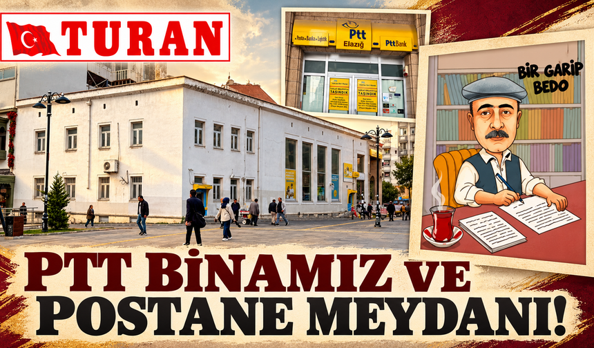 PTT BİNAMIZ VE POSTANE MEYDANI