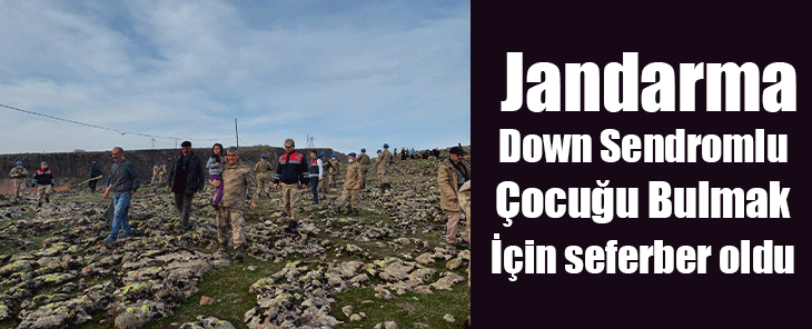  Jandarma Down Sendromlu Çocuğu Bulmak İçin seferber oldu