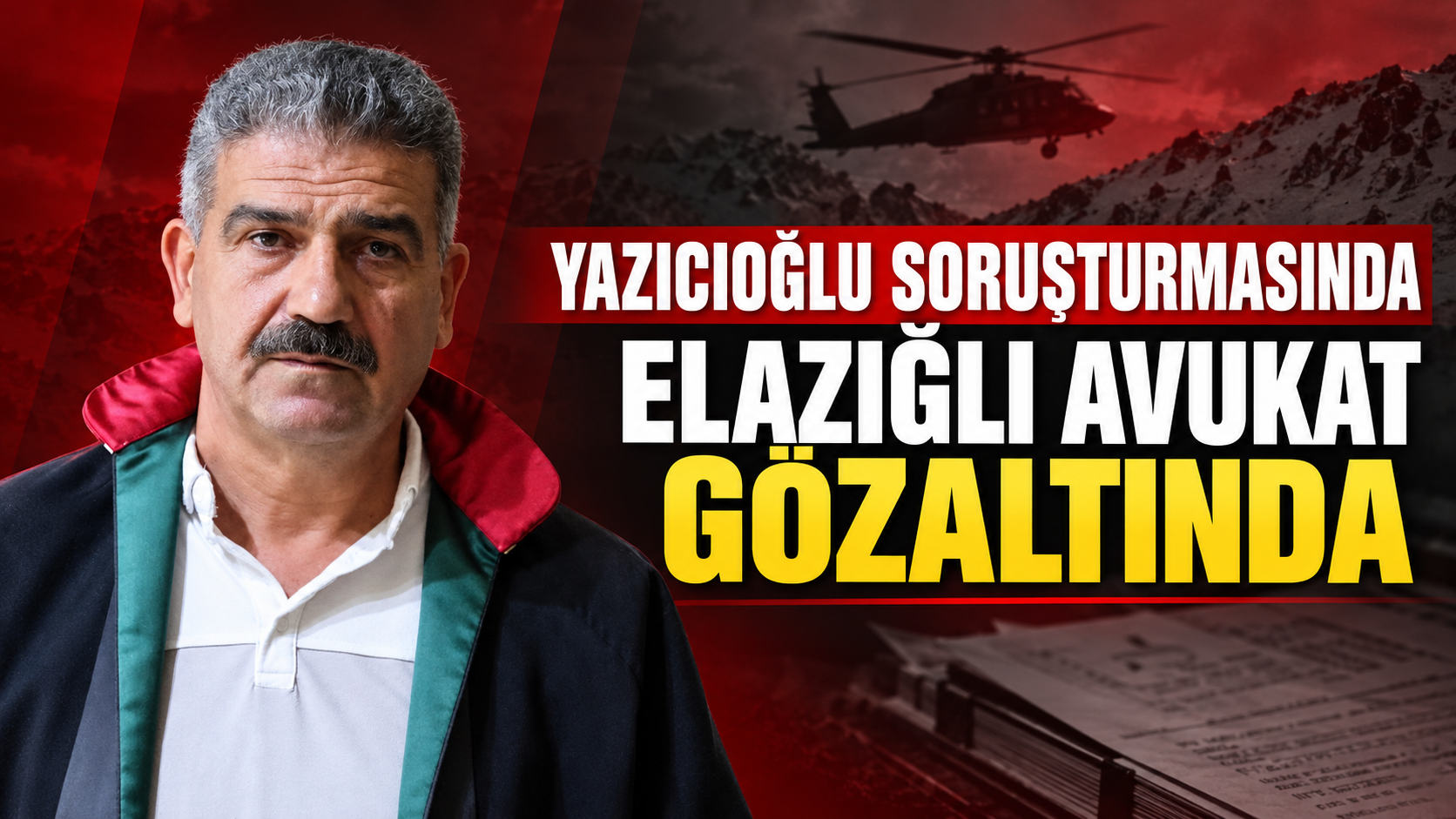 YAZICIOĞLU SORUŞTURMASINDA ELAZIĞLI İKİ AVUKAT GÖZALTINDA